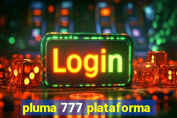 pluma 777 plataforma